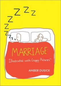 Marriage: Illustrated with Crappy Pictures by Amber Dusick