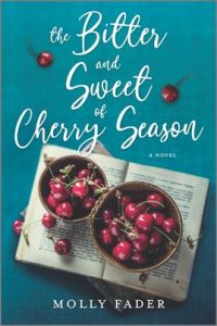 The Bitter and Sweet of Cherry Season by Molly Fader