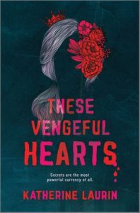 These Vengeful Hearts by Katherine Laurin