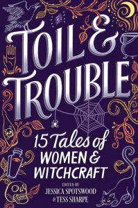 Toil & Trouble by Jessica Spotswood and Tess Sharpe