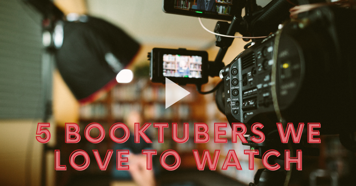5 Booktubers We Love to Watch
