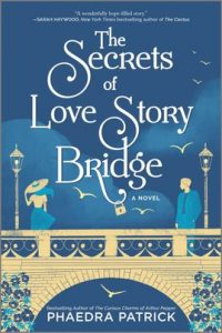 The Secrets of Love Story Bridge by Phaedra Patrick