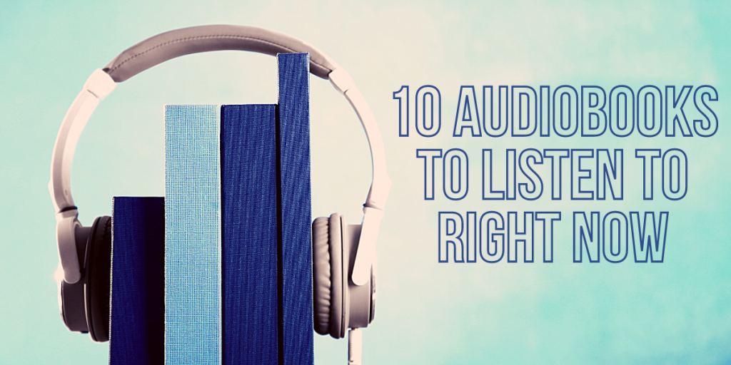 10 Audiobooks To Listen To Right Now