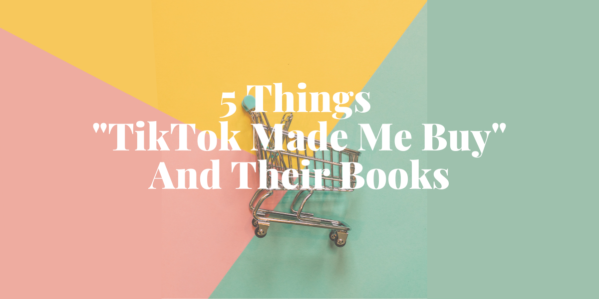 5 Things “TikTok Made Me Buy” And Their Books