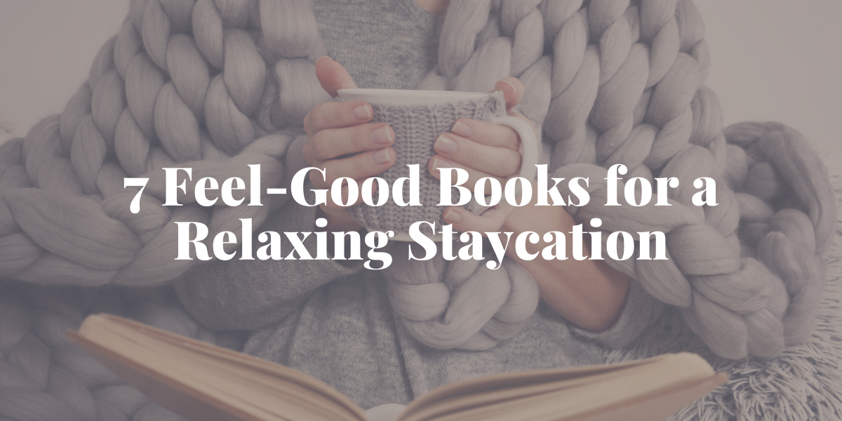 7 Feel-Good Books for a Relaxing Staycation