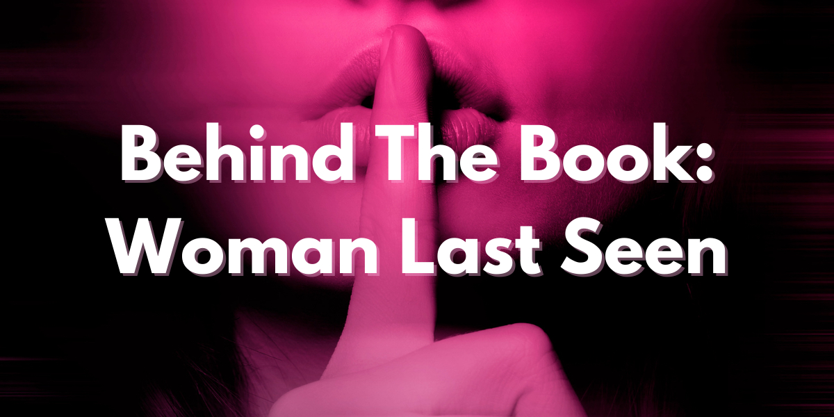 Behind The Book: Woman Last Seen