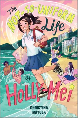 The Not-So-Uniform Life of Holly-Mei by Christina Matula