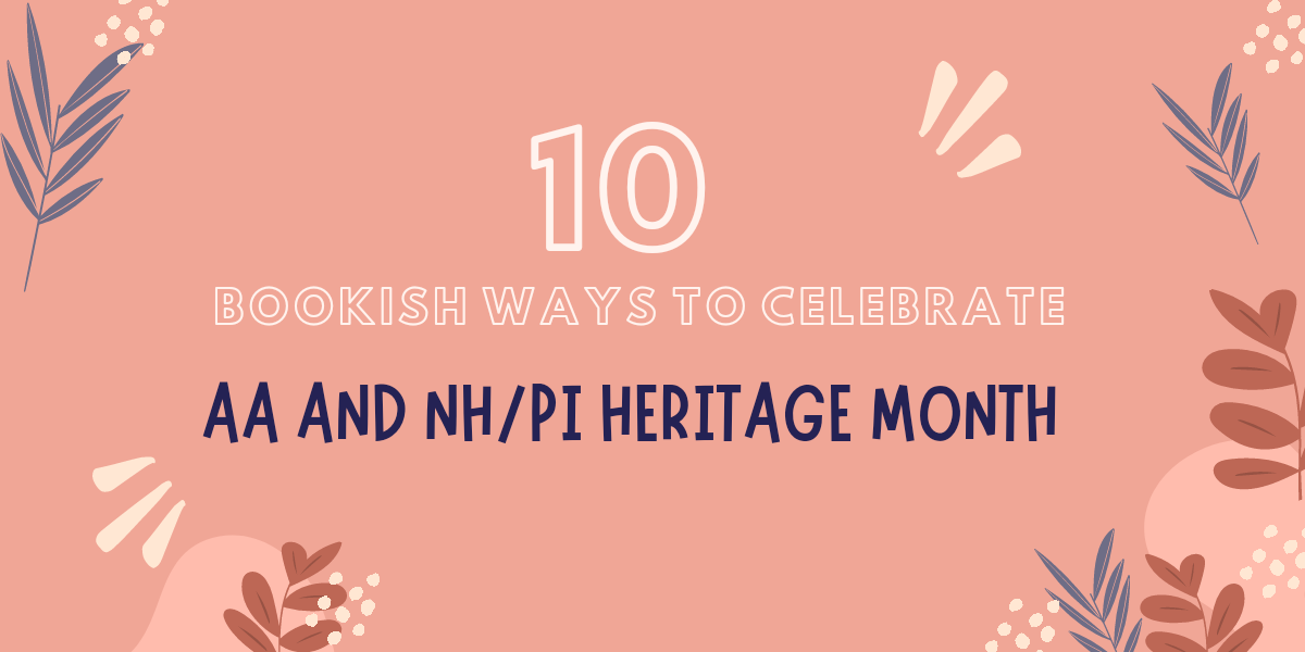 10 Bookish Ways To Celebrate AA and NH/PI Heritage Month