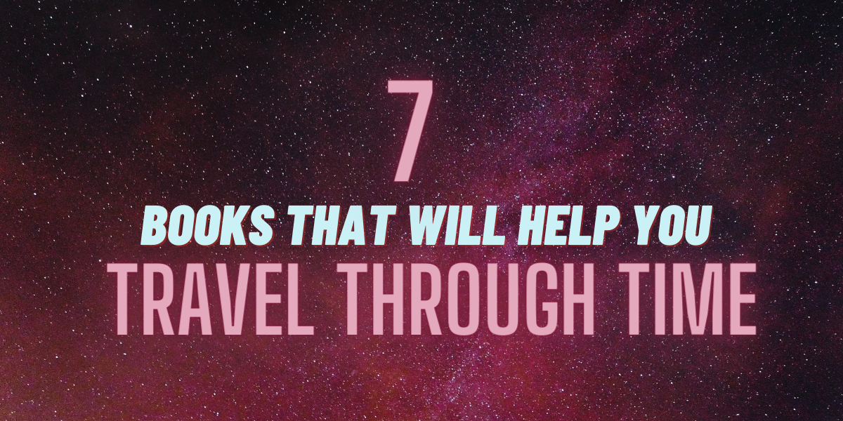 7 Books That Will Help You Travel Through Time