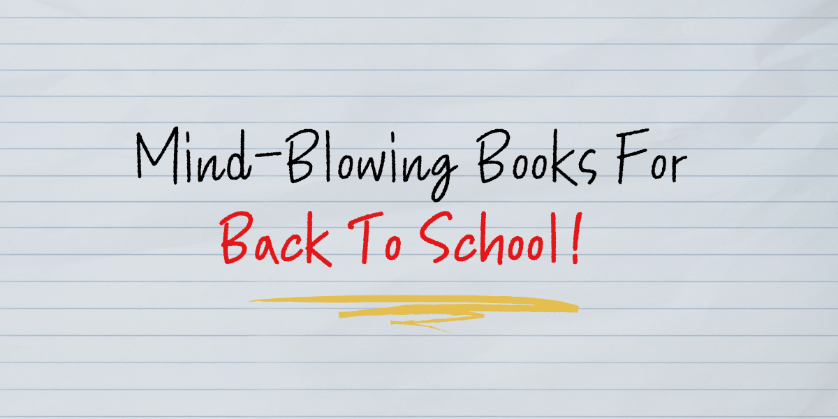 8 Mind-Blowing Books For Back To School