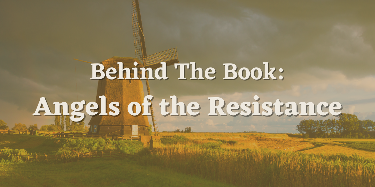 Behind The Book: Angels of the Resistance