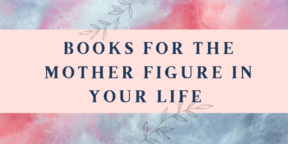 11 Books For The Mother Figure In Your Life