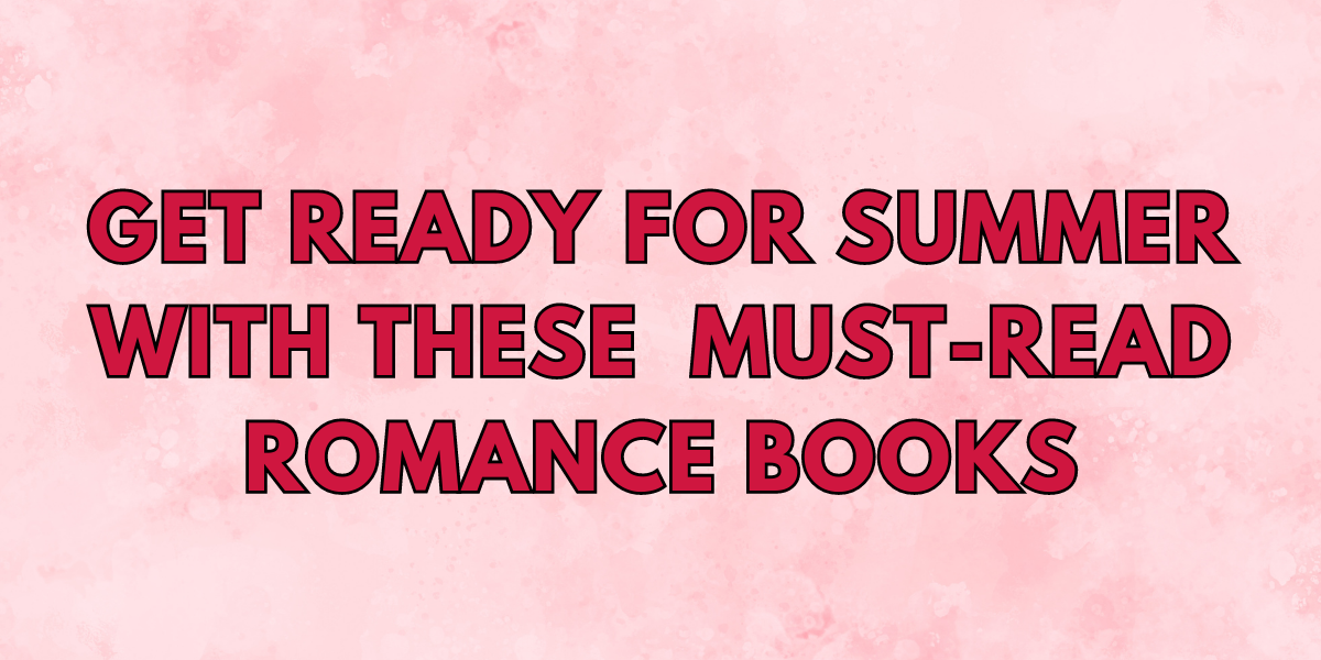 Get Ready For Summer With These Must-Read Romance Books