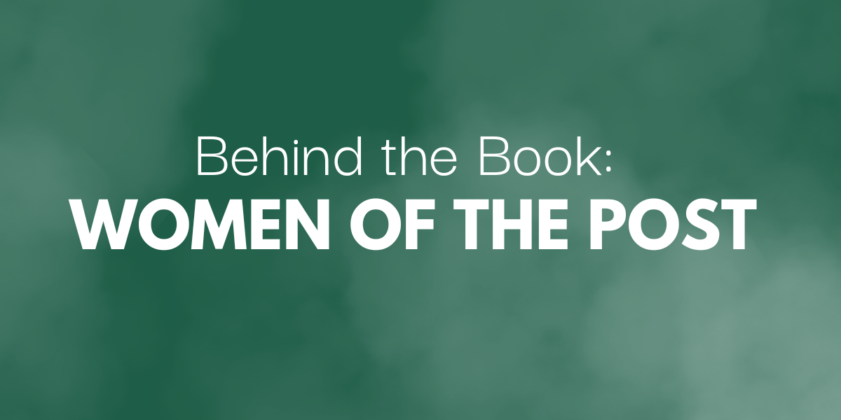 Behind the Book: Women of the Post